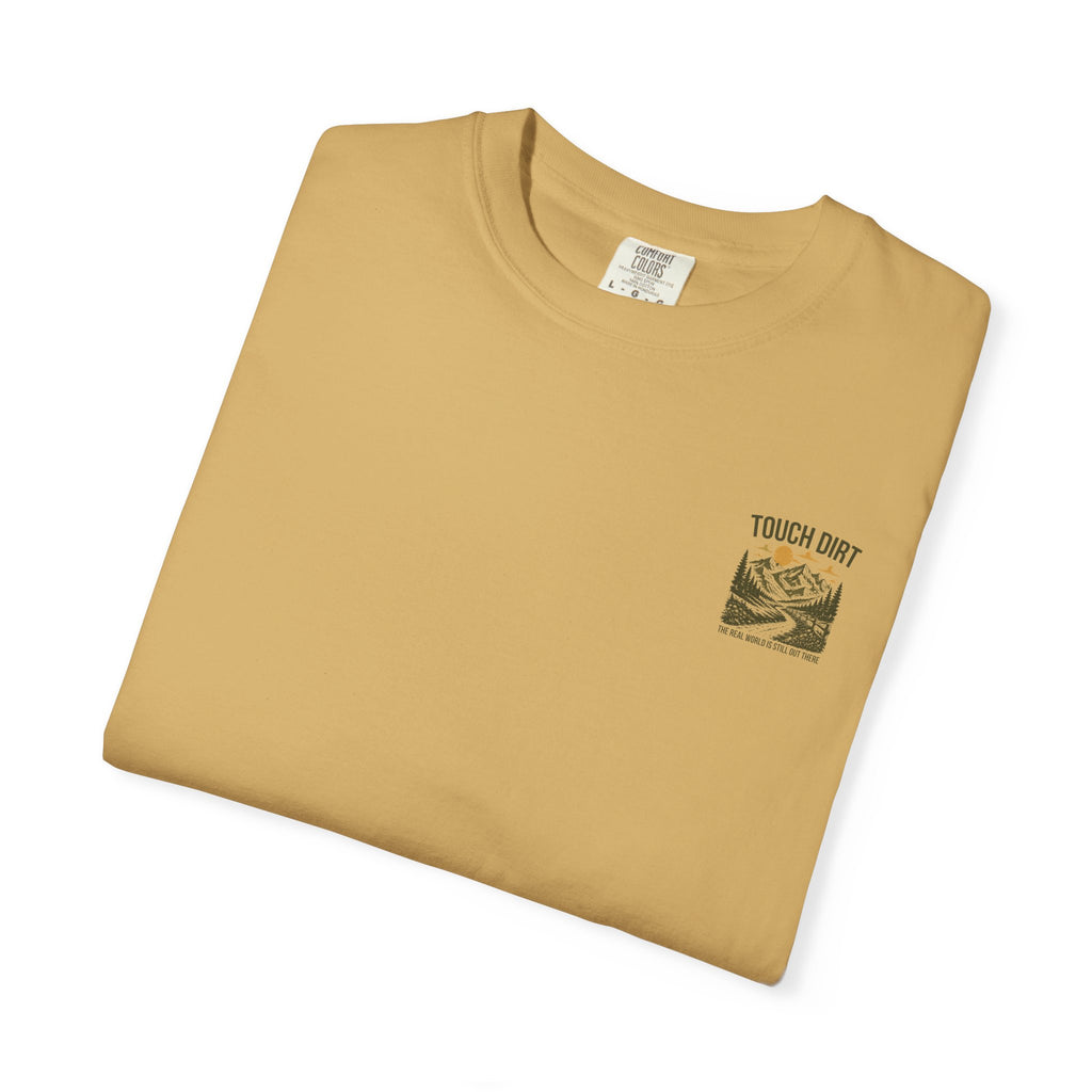 Touch Dirt T-Shirt — "The Real World Is Still Out There"