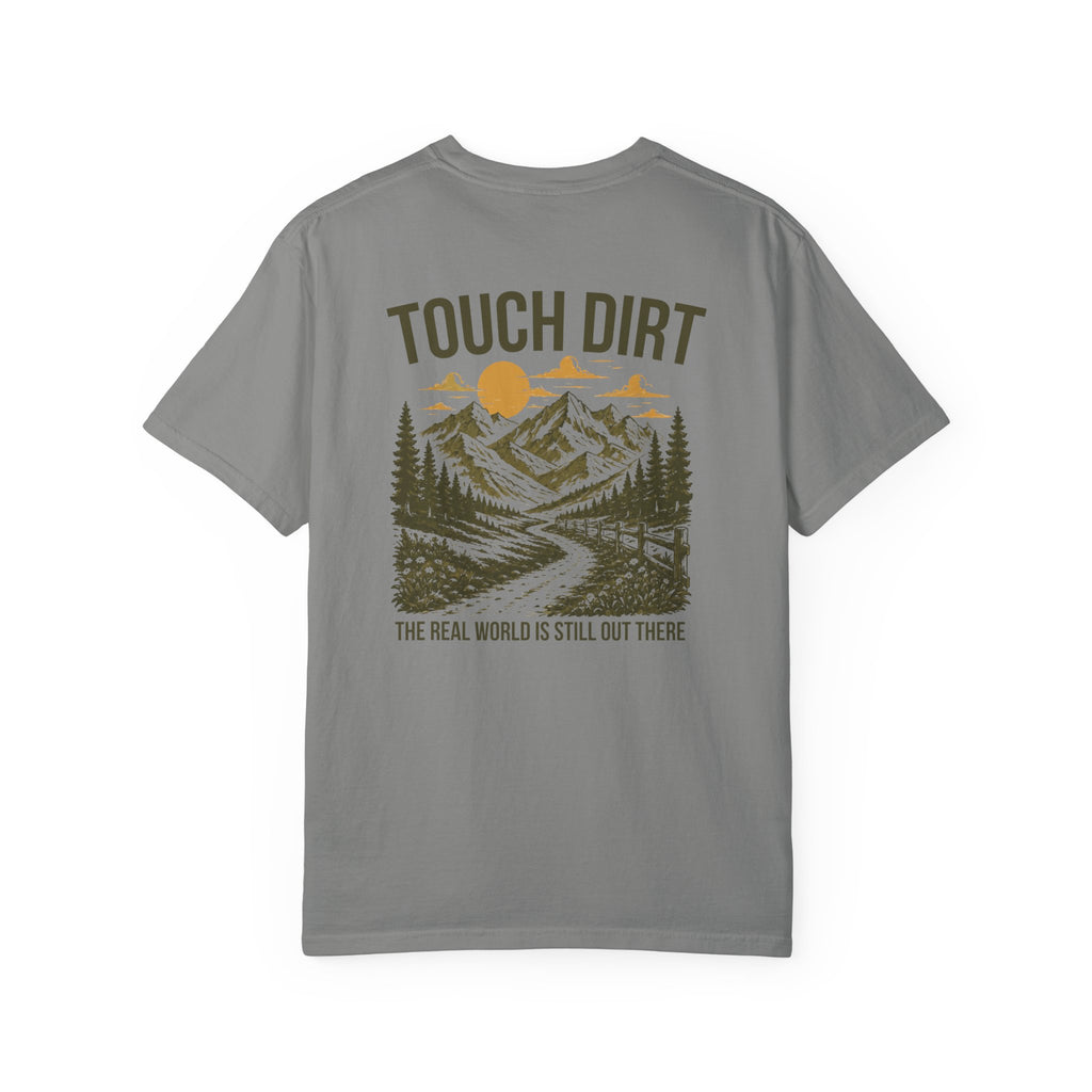 Touch Dirt T-Shirt — "The Real World Is Still Out There"