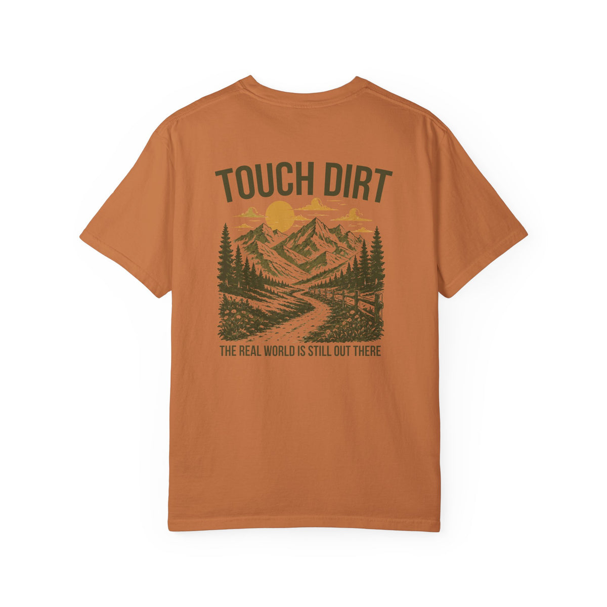 Touch Dirt T-Shirt — "The Real World Is Still Out There"