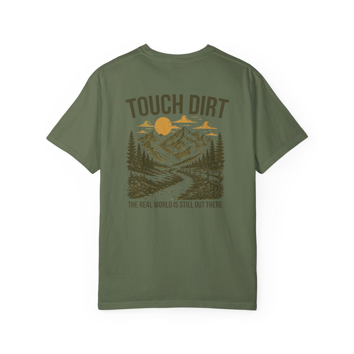Touch Dirt T-Shirt — "The Real World Is Still Out There"