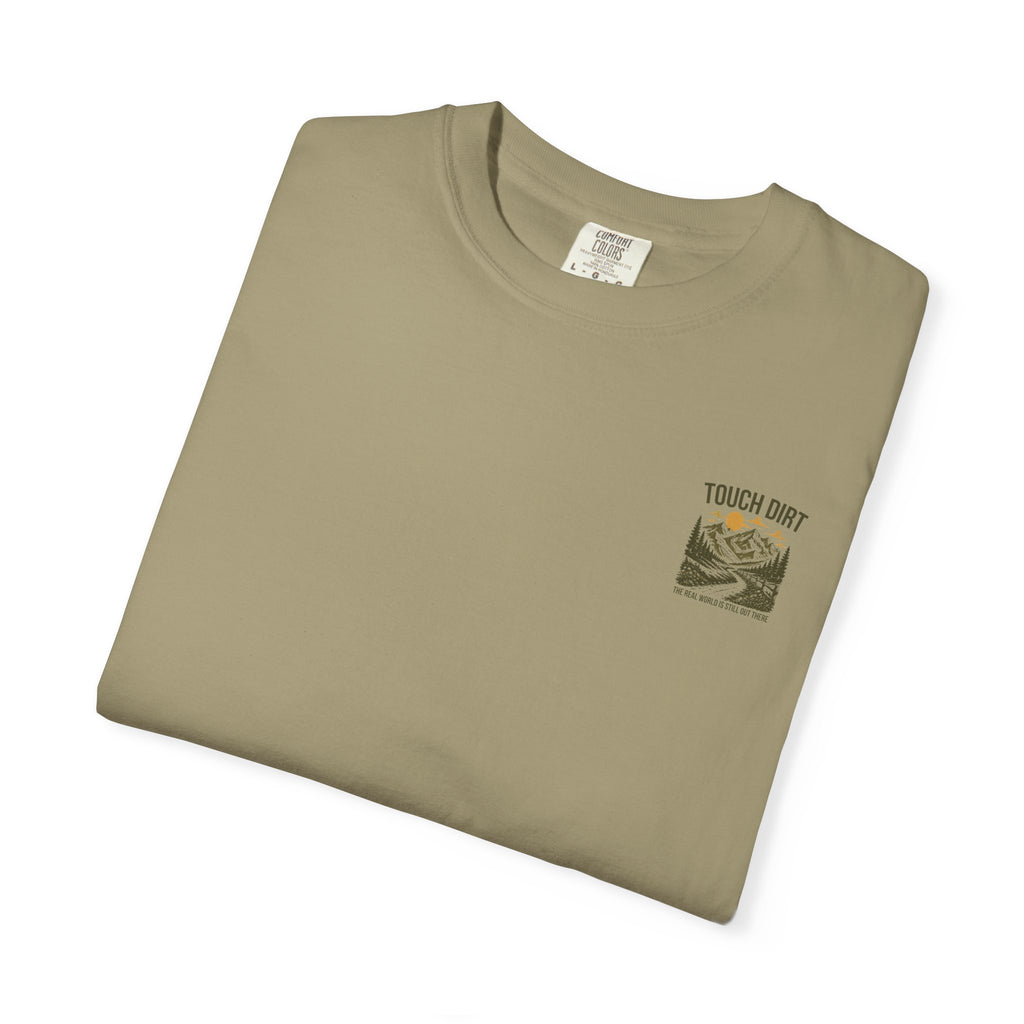 Touch Dirt T-Shirt — "The Real World Is Still Out There"