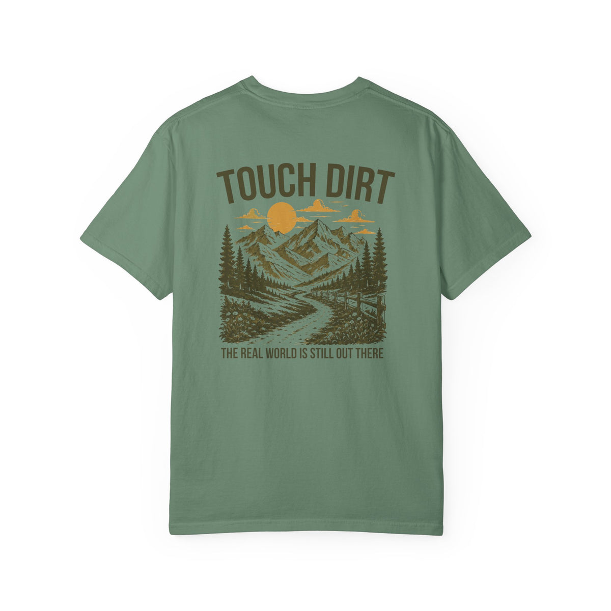 Touch Dirt T-Shirt — "The Real World Is Still Out There"