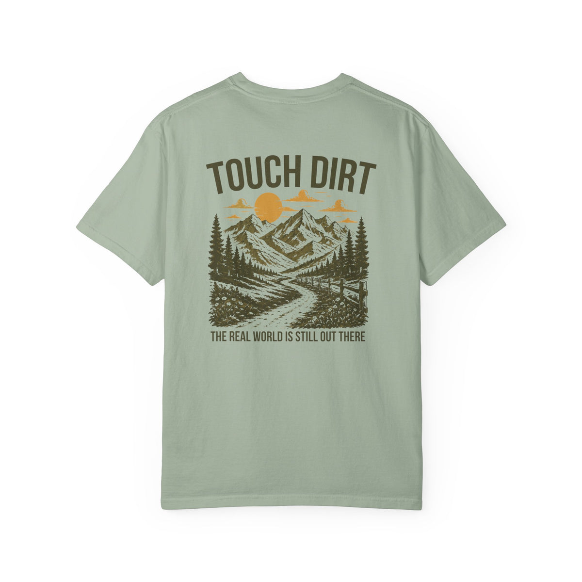 Touch Dirt T-Shirt — "The Real World Is Still Out There"