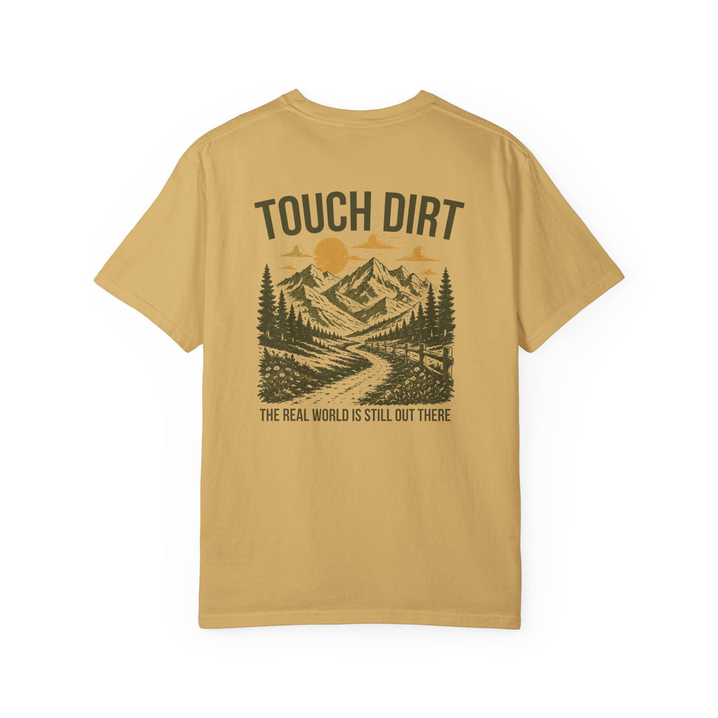 Touch Dirt T-Shirt — "The Real World Is Still Out There"