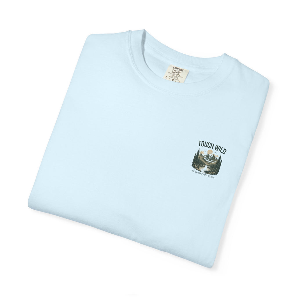 Touch Wild T-Shirt — "The Real World Is Still Out There"