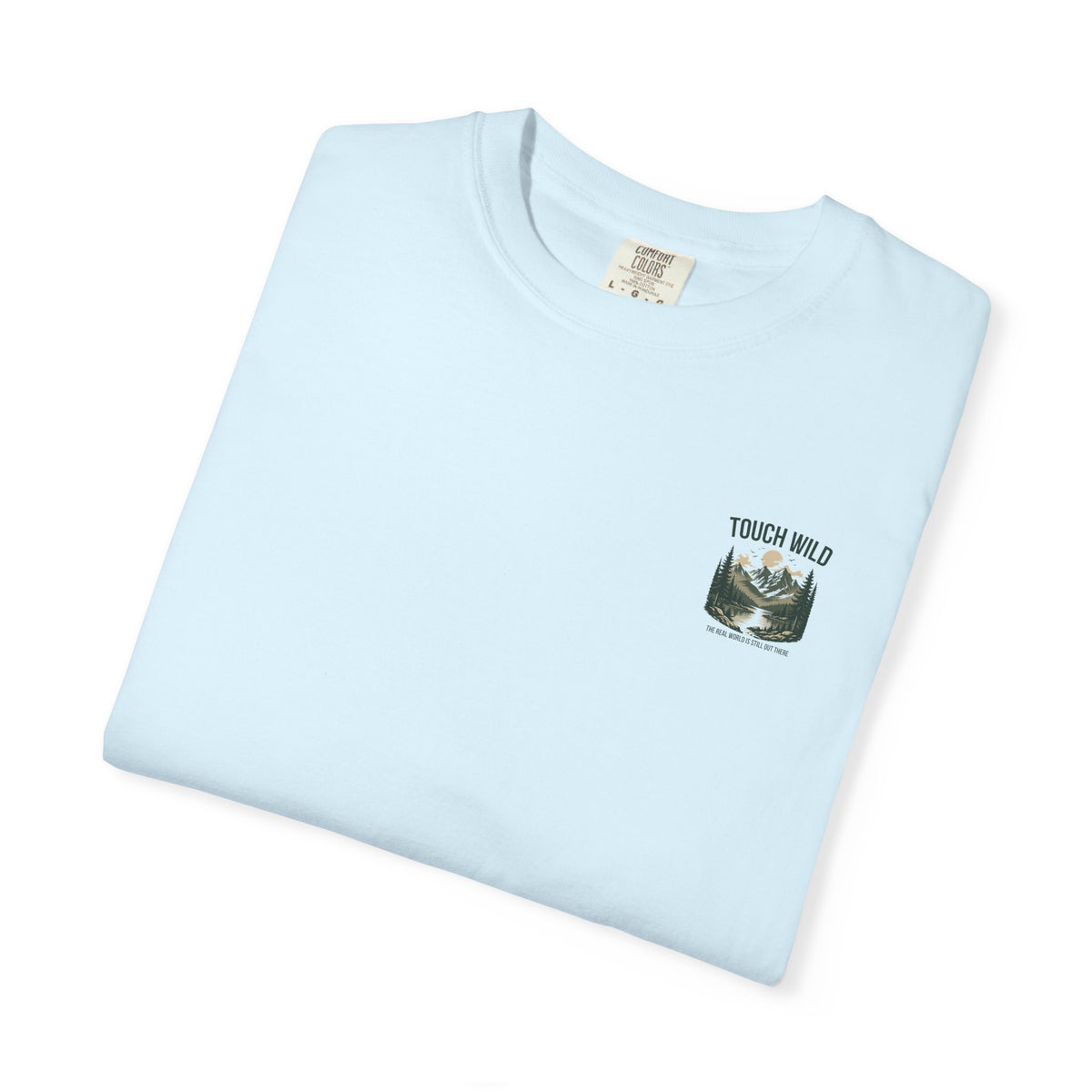 Touch Wild T-Shirt — "The Real World Is Still Out There"