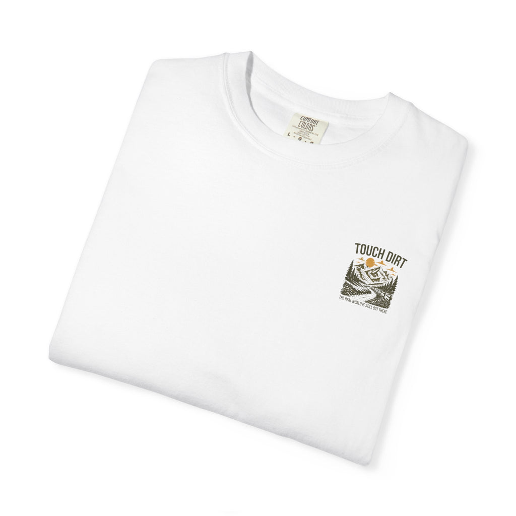 Touch Dirt T-Shirt — "The Real World Is Still Out There"