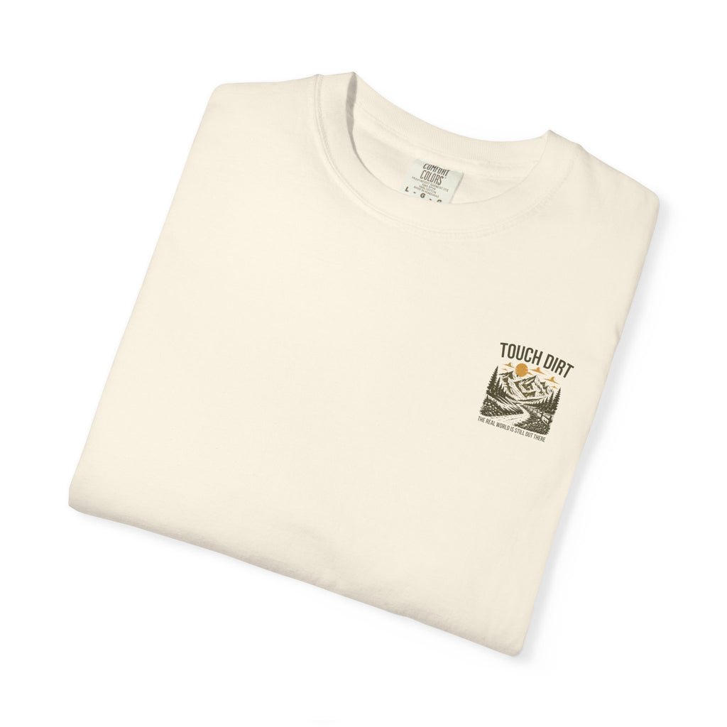 Touch Dirt T-Shirt — "The Real World Is Still Out There"