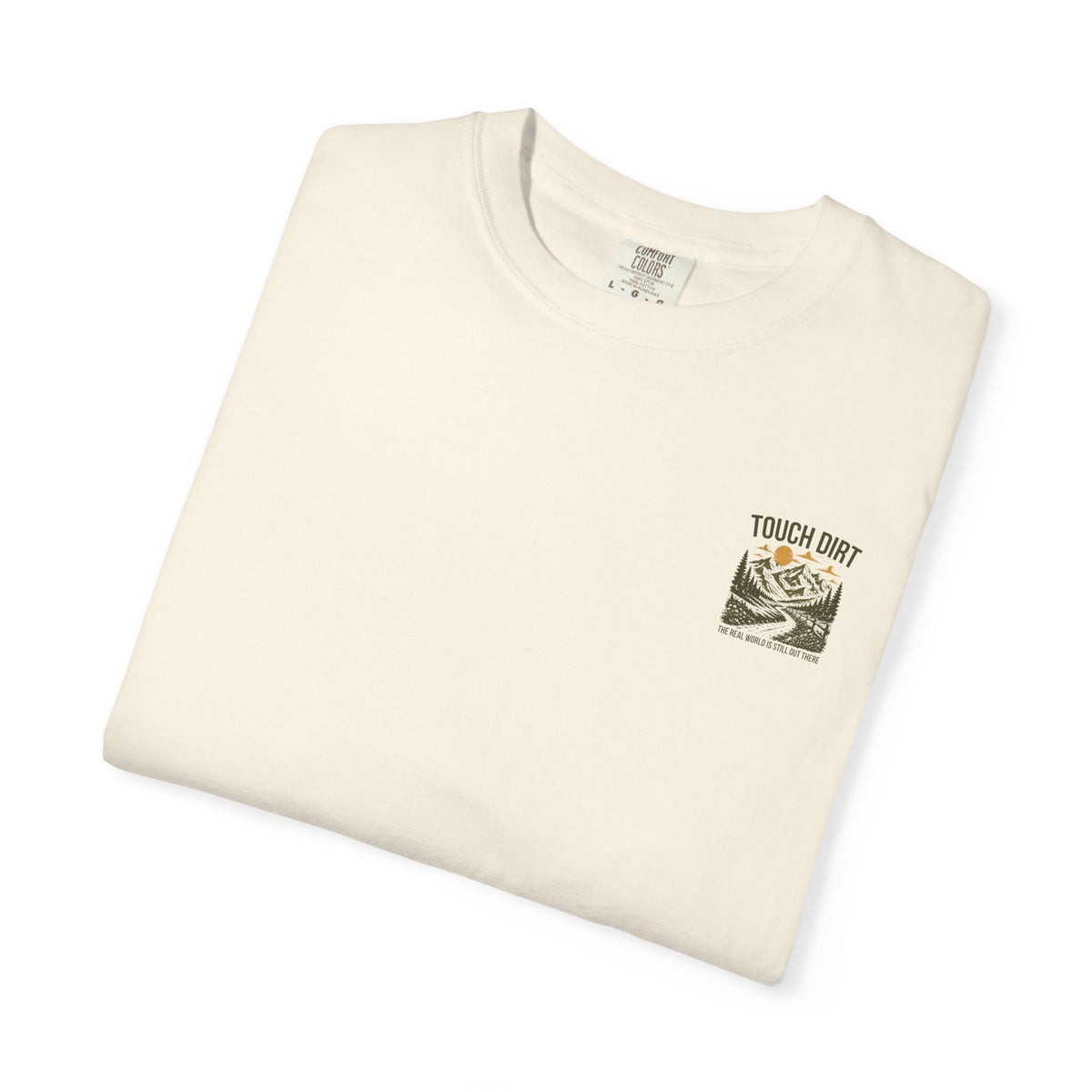 Touch Dirt T-Shirt — "The Real World Is Still Out There"