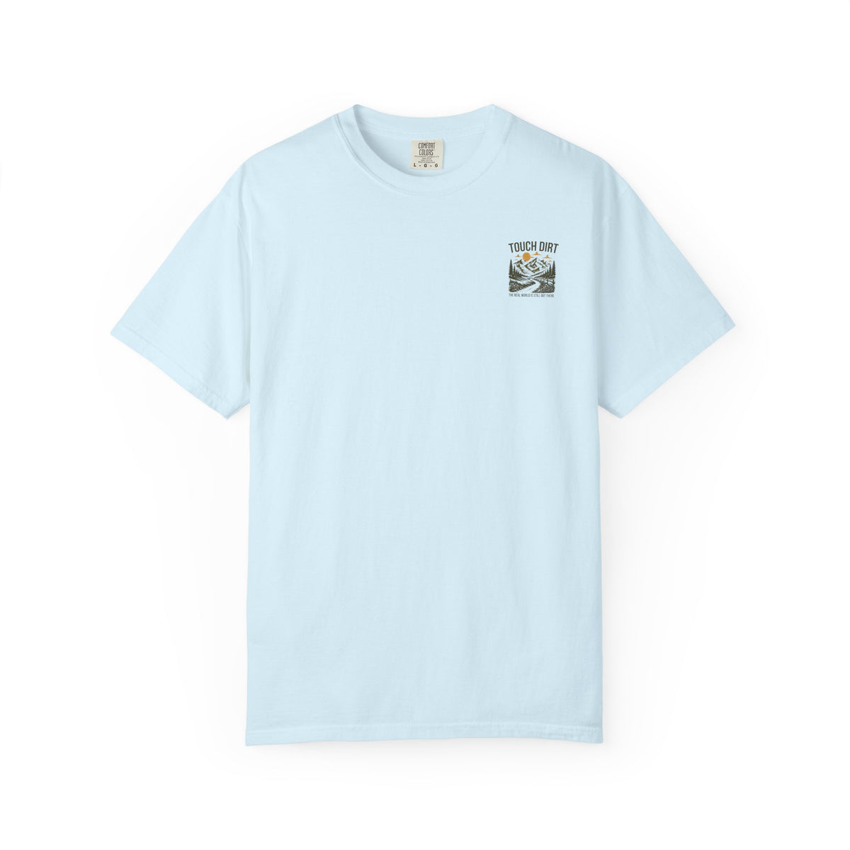 Touch Dirt T-Shirt — "The Real World Is Still Out There"