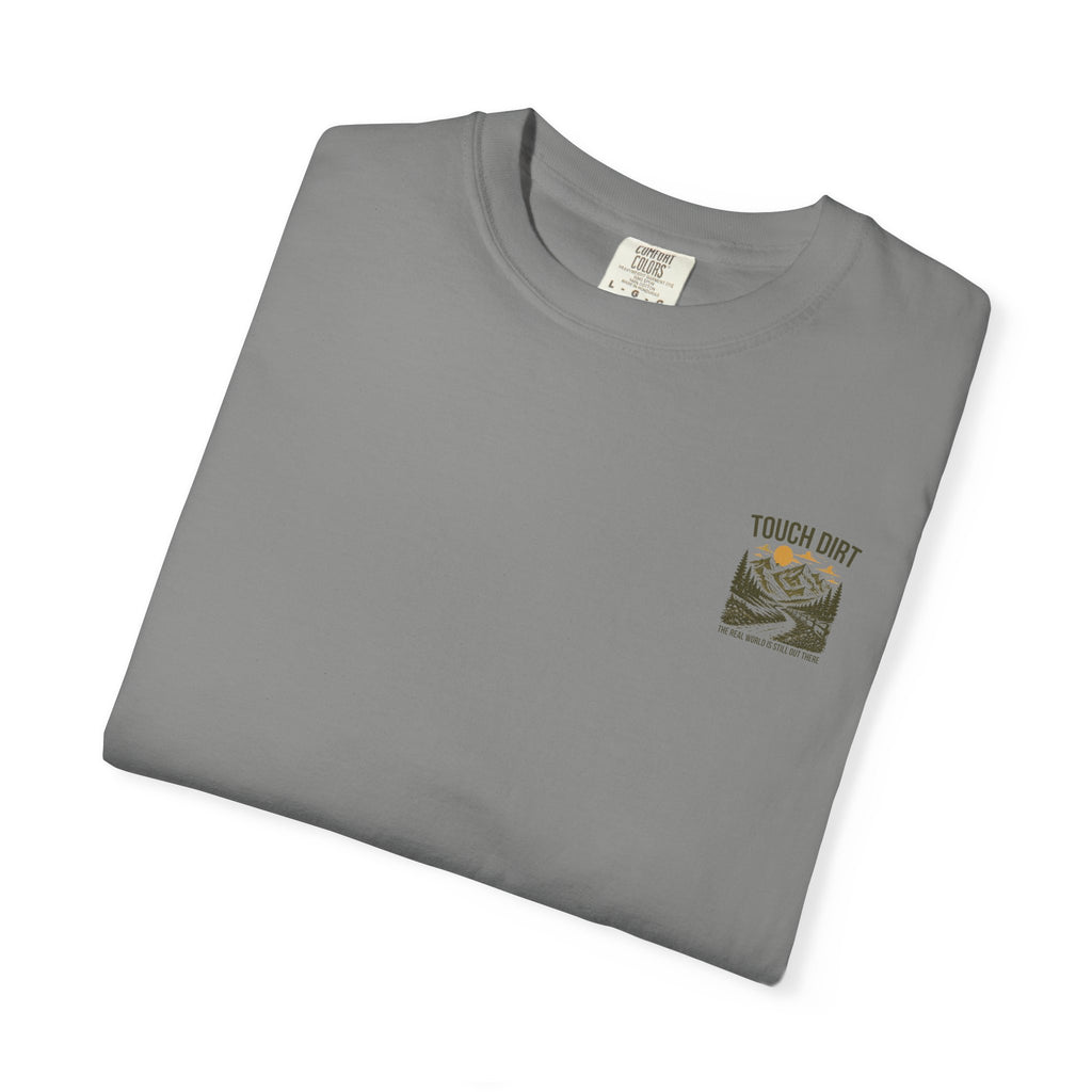 Touch Dirt T-Shirt — "The Real World Is Still Out There"