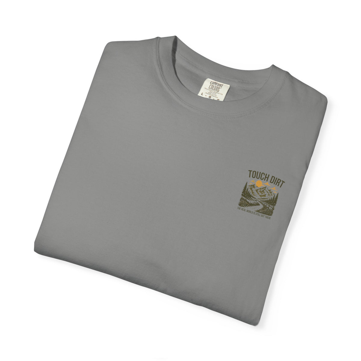 Touch Dirt T-Shirt — "The Real World Is Still Out There"