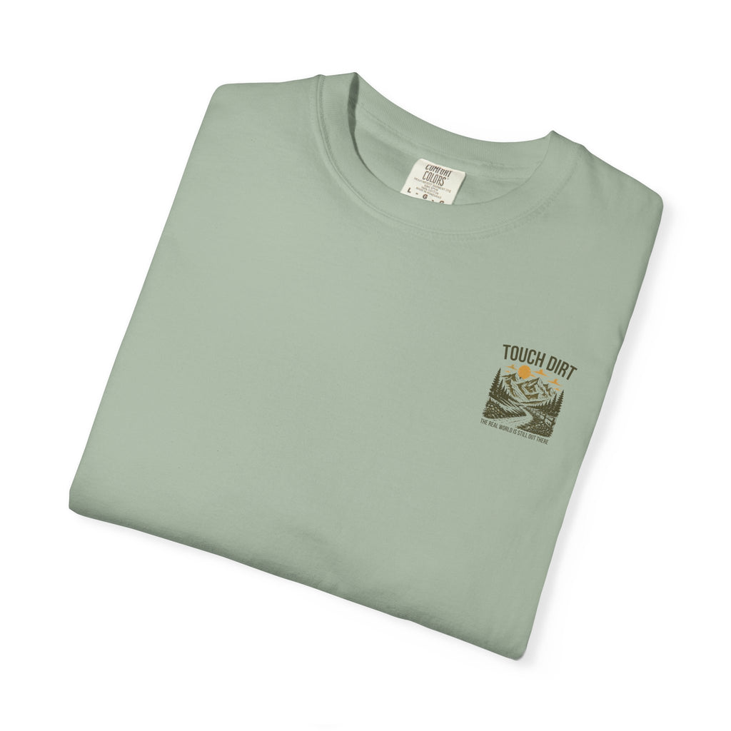 Touch Dirt T-Shirt — "The Real World Is Still Out There"