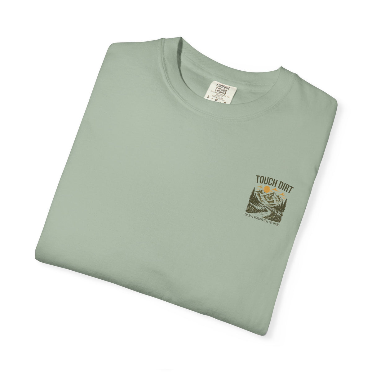 Touch Dirt T-Shirt — "The Real World Is Still Out There"
