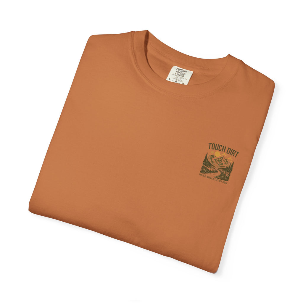 Touch Dirt T-Shirt — "The Real World Is Still Out There"