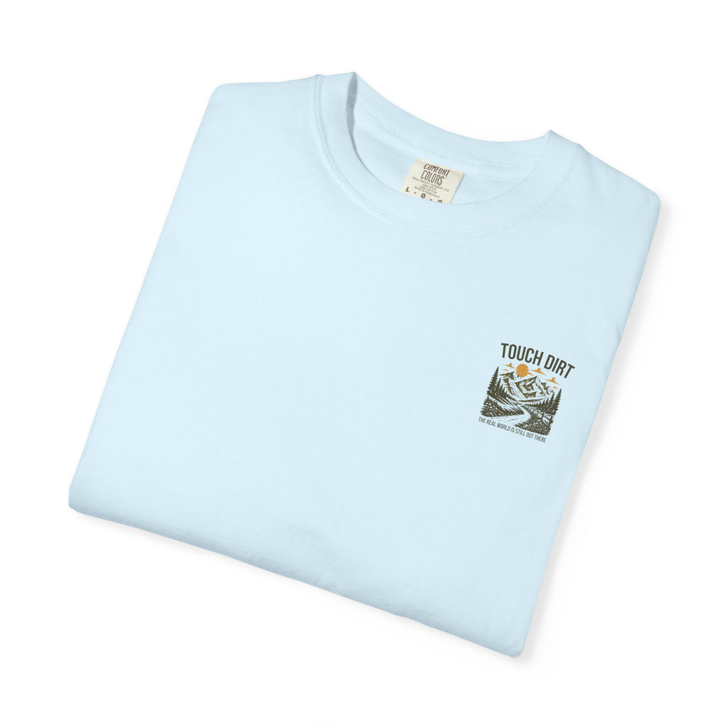 Touch Dirt T-Shirt — "The Real World Is Still Out There"