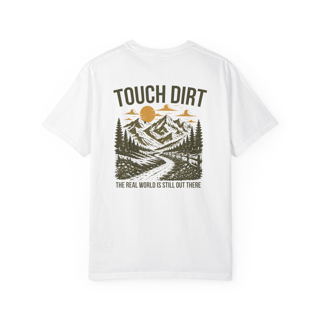 Touch Dirt T-Shirt — "The Real World Is Still Out There"