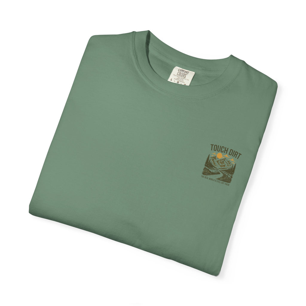 Touch Dirt T-Shirt — "The Real World Is Still Out There"