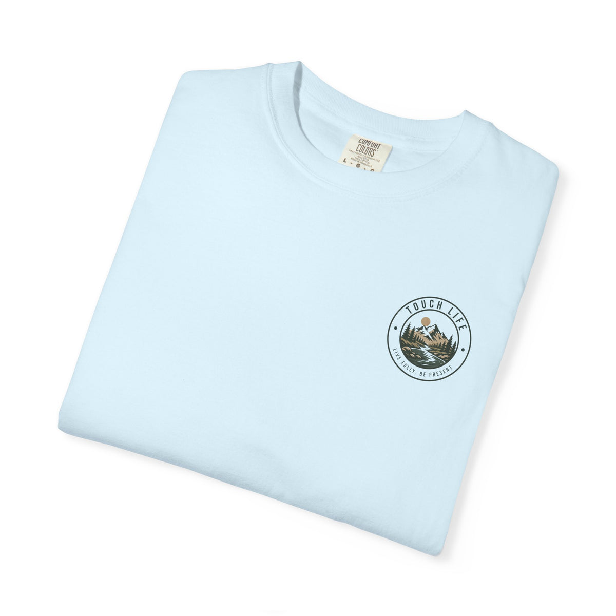 Touch Life T-Shirt — "Live Fully, Be Present"