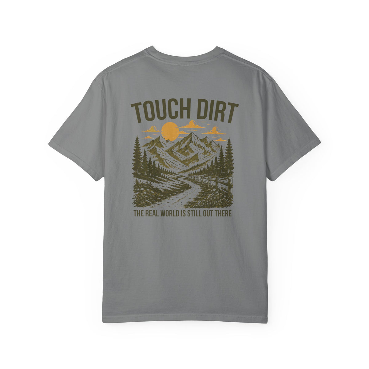 Touch Dirt T-Shirt — "The Real World Is Still Out There"