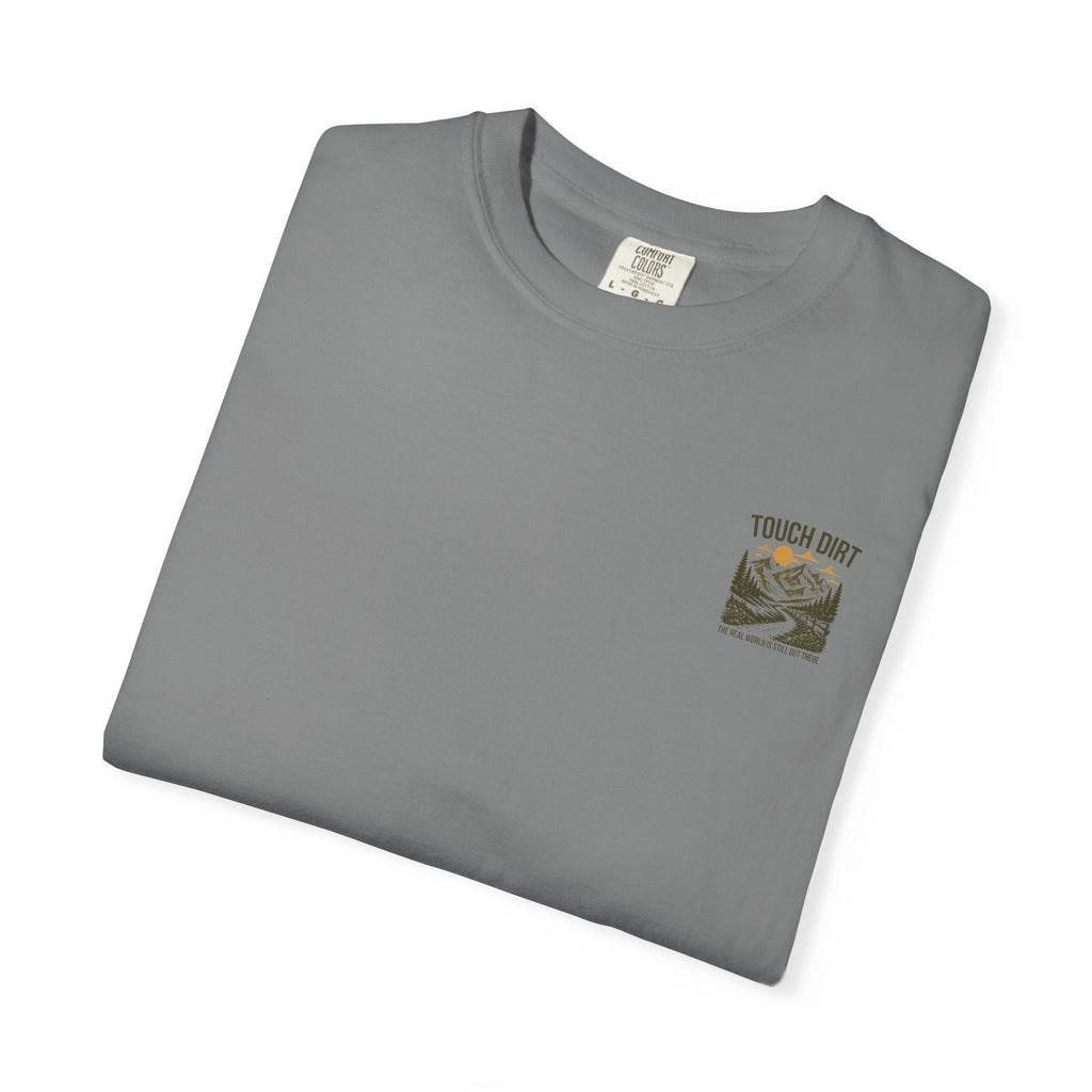 Touch Dirt T-Shirt — "The Real World Is Still Out There"