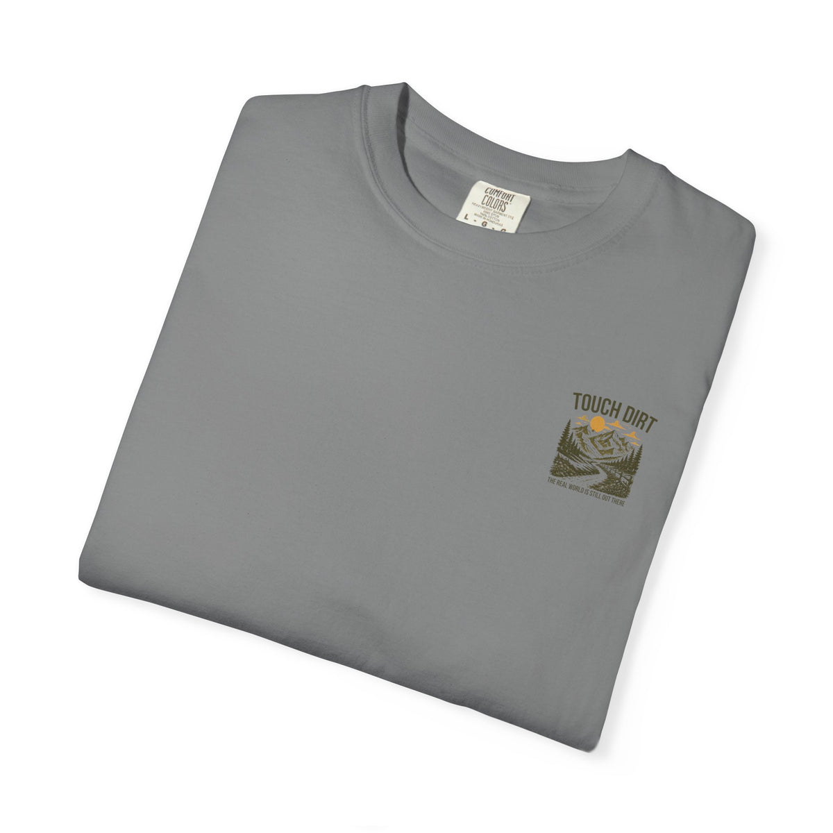Touch Dirt T-Shirt — "The Real World Is Still Out There"