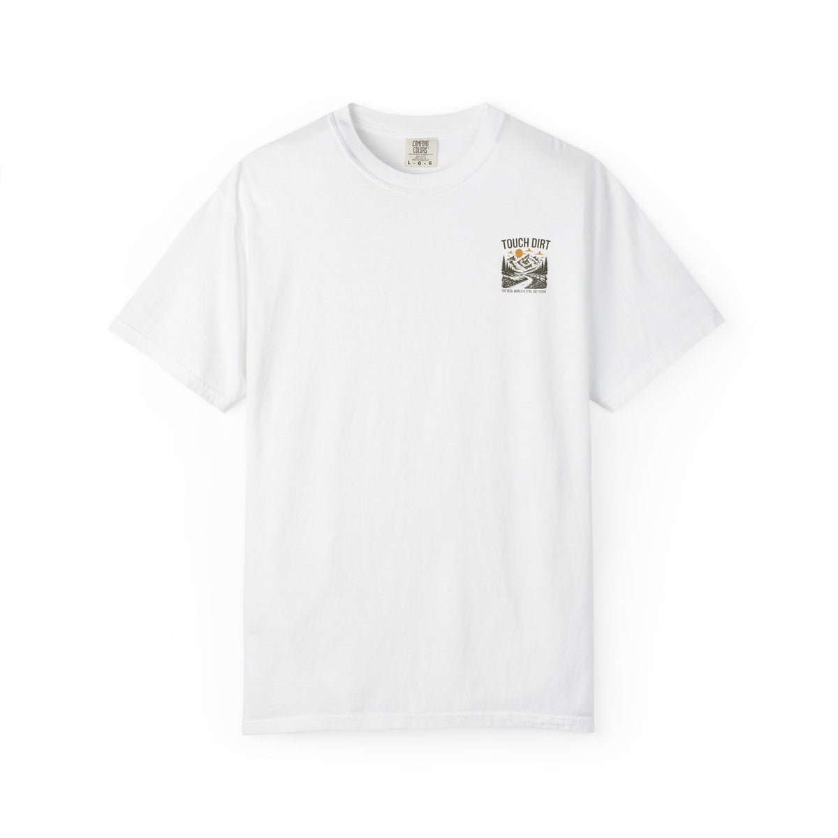 Touch Dirt T-Shirt — "The Real World Is Still Out There"