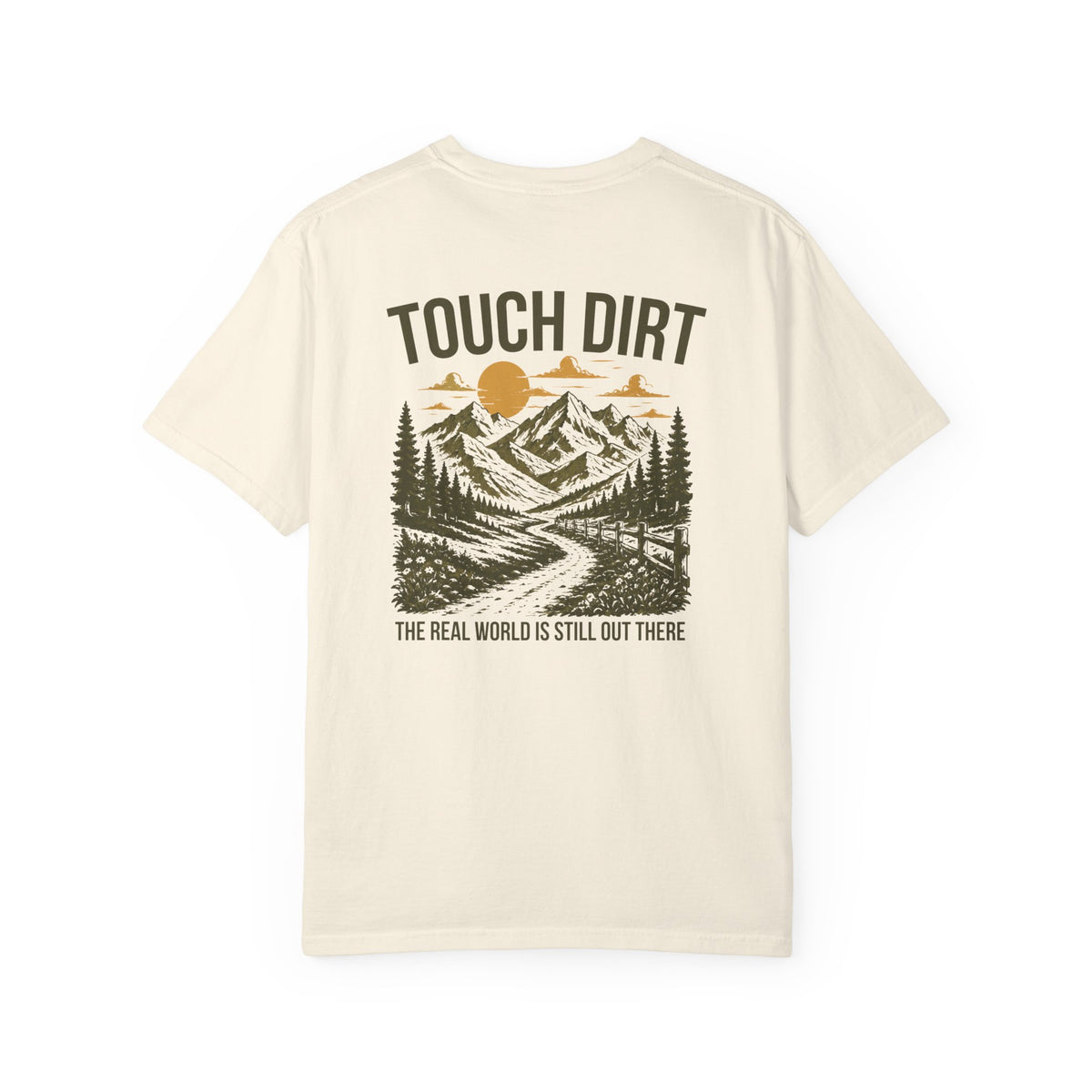 Touch Dirt T-Shirt — "The Real World Is Still Out There"