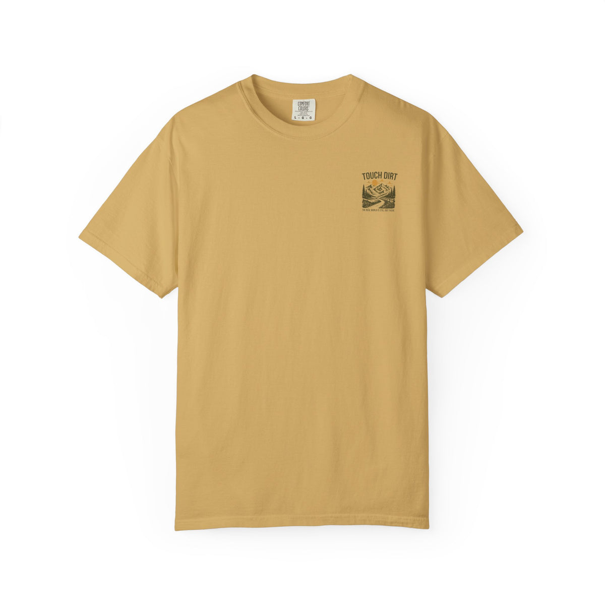 Touch Dirt T-Shirt — "The Real World Is Still Out There"