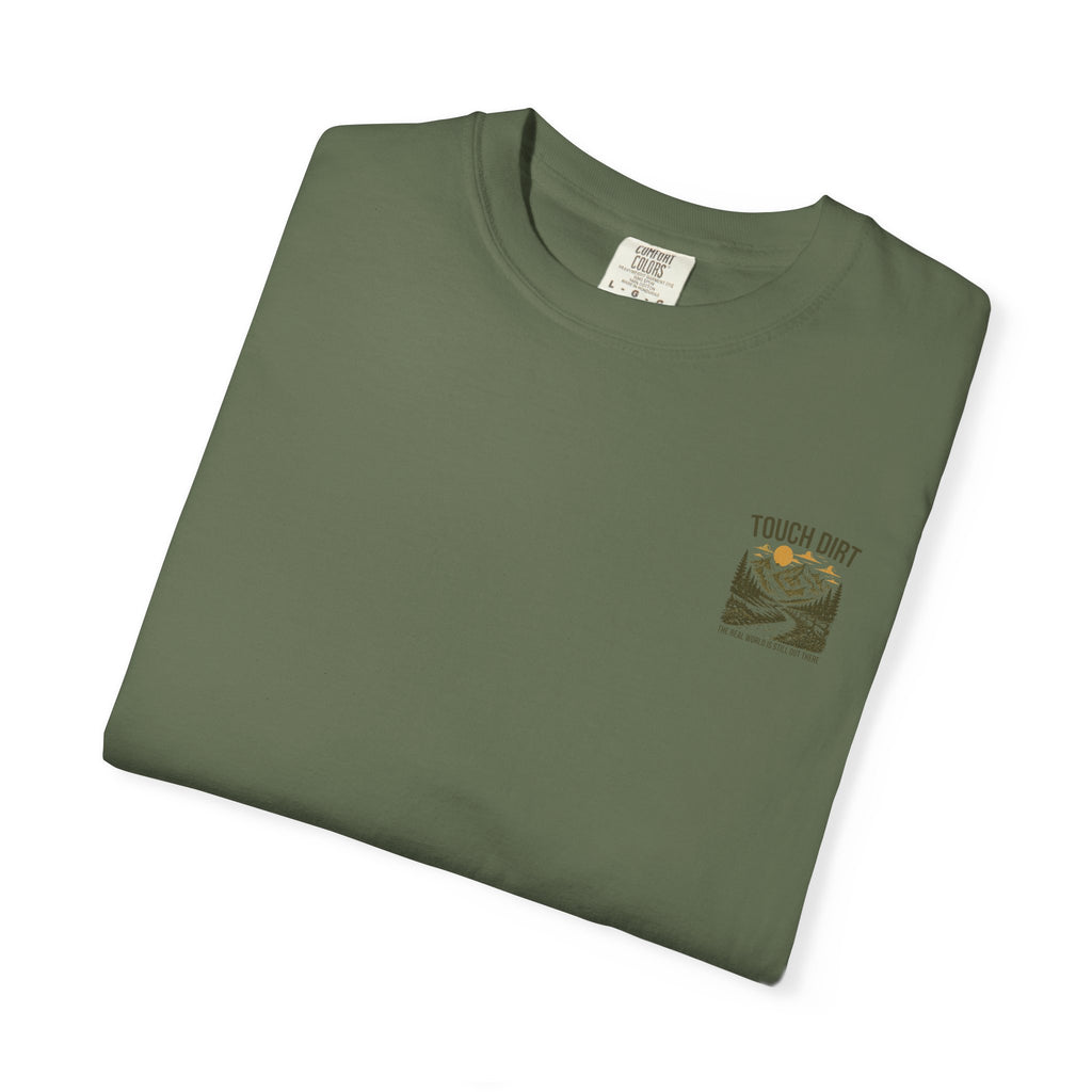 Touch Dirt T-Shirt — "The Real World Is Still Out There"
