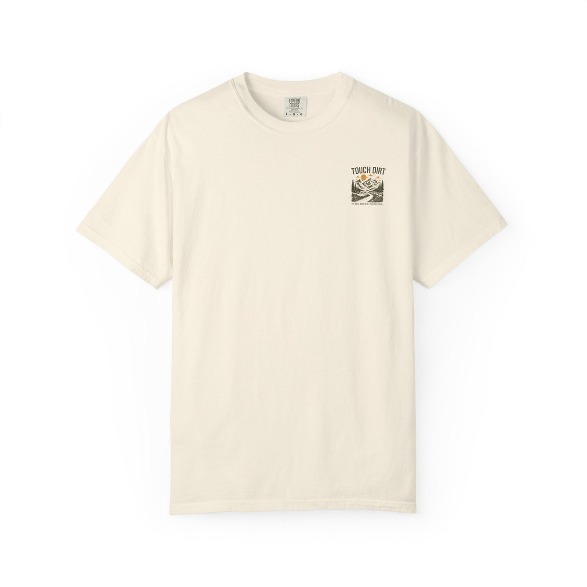 Touch Dirt T-Shirt — "The Real World Is Still Out There"